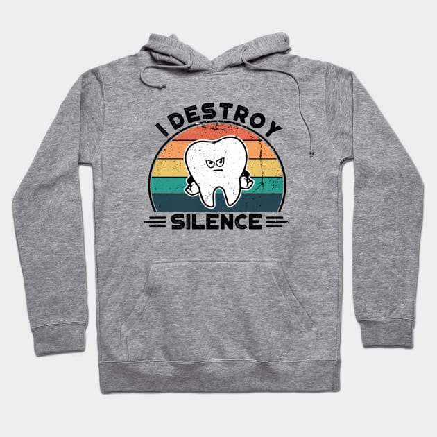 I Destroy Silence, Perfect Funny Dentist Gift Idea, Distressed Retro Vintage Hoodie by VanTees